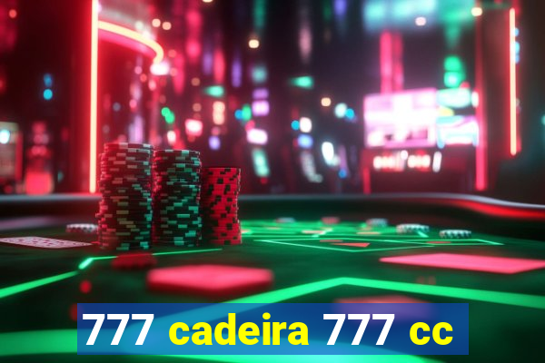 777 cadeira 777 cc